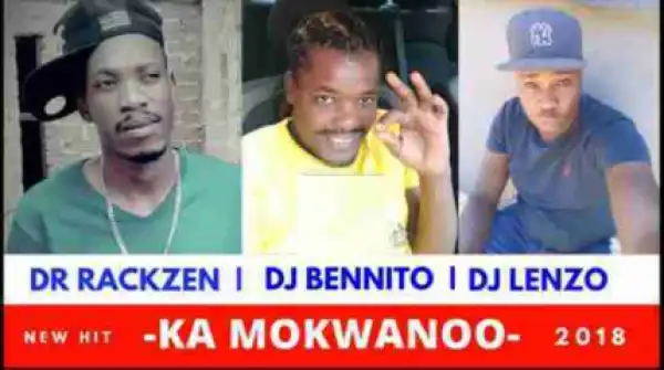 Lenzo X Rackzen X Bennito - Ka Mokwanoo